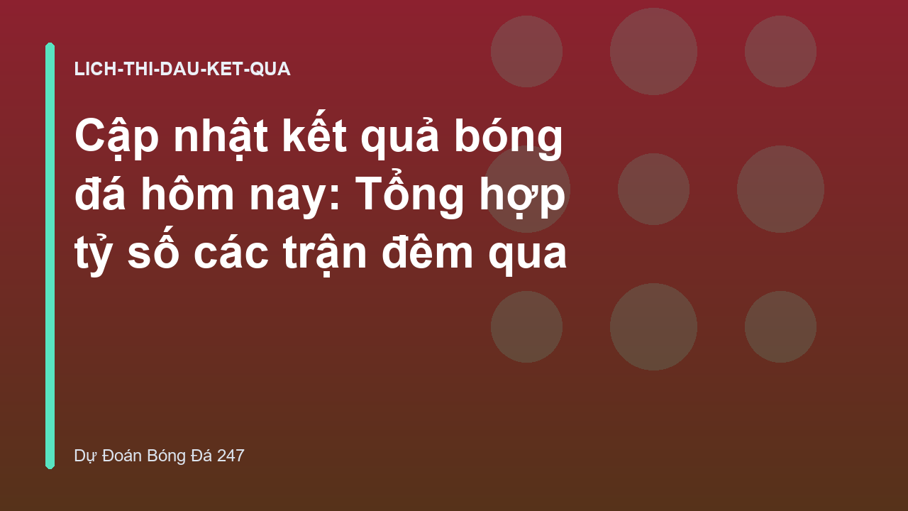 Cập nhật kết quả bóng đá hôm nay: Tổng hợp tỷ số các trận đêm qua