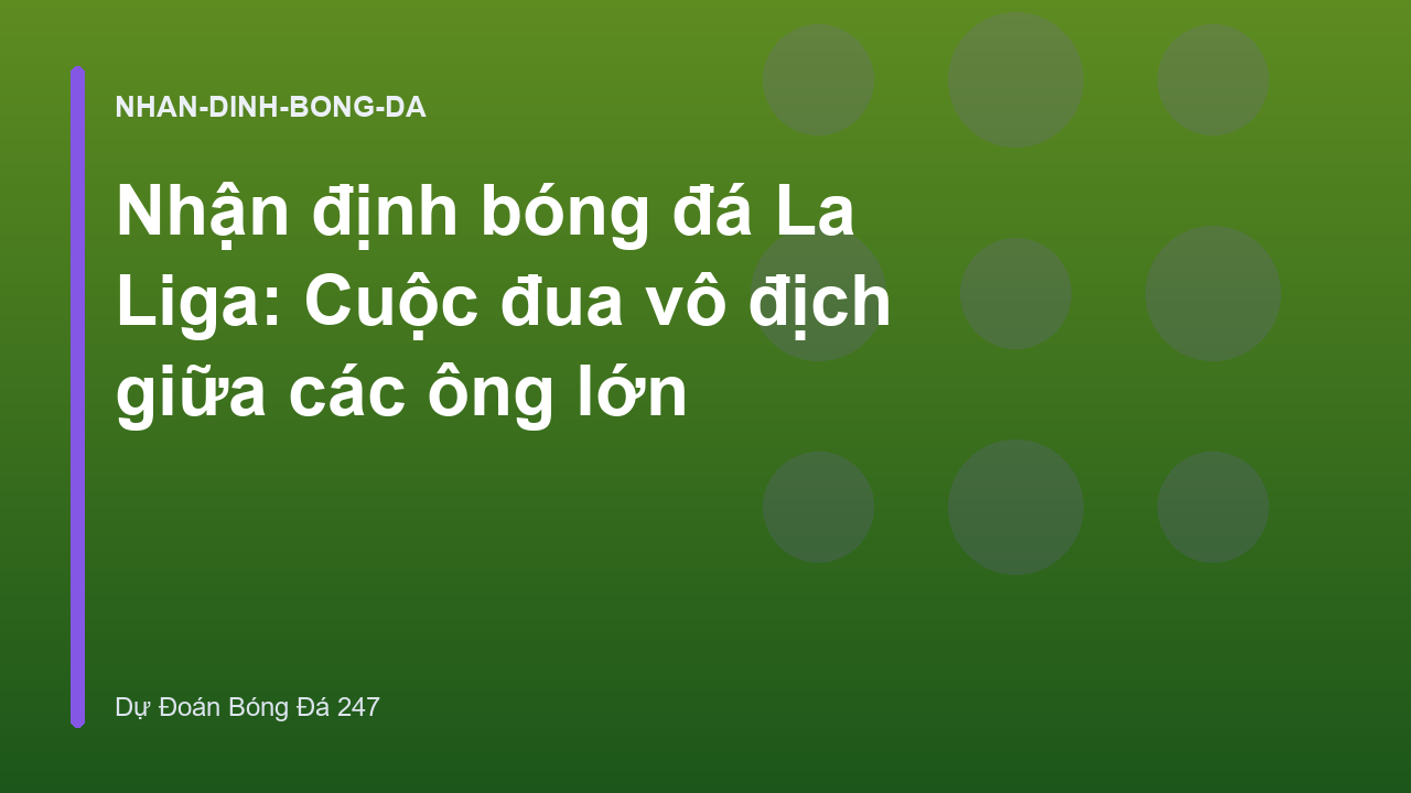 Nhận định bóng đá La Liga: Cuộc đua vô địch giữa các ông lớn
