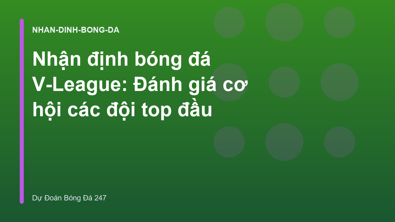 Nhận định bóng đá V-League: Đánh giá cơ hội các đội top đầu