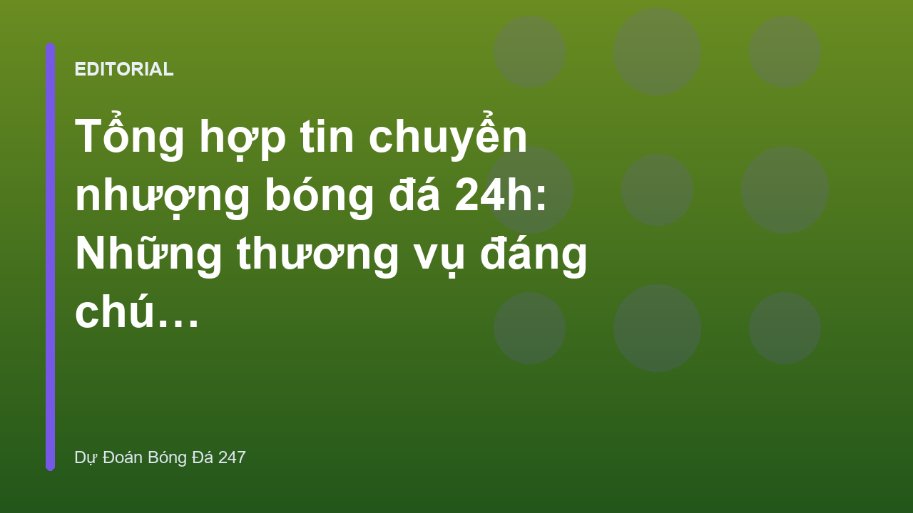 Tổng hợp tin chuyển nhượng bóng đá 24h