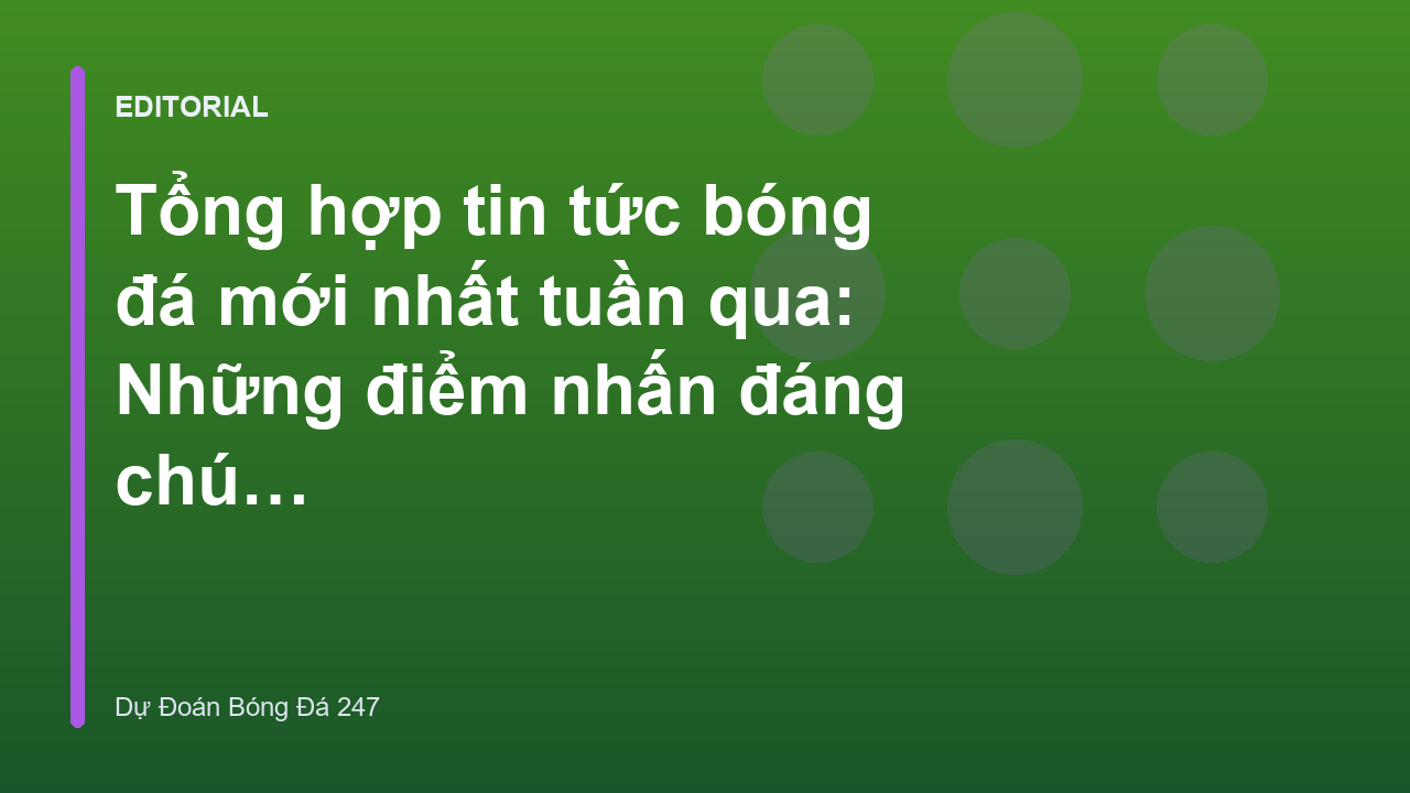 Tổng hợp tin tức bóng đá quốc tế tuần qua